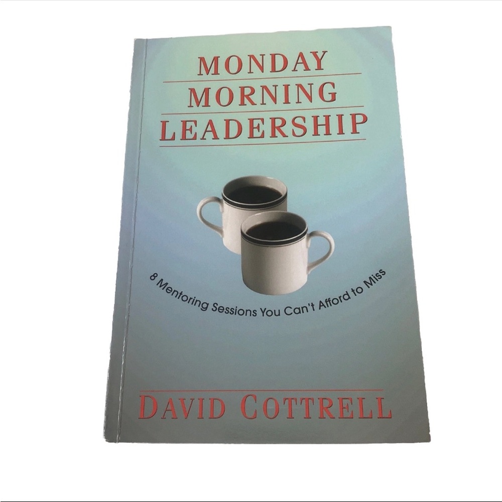 Monday Morning Leadership: 8 Mentoring Sessions You Can't Afford to Miss
